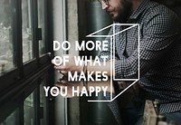 Do More of  What Makes You Happy Life Motivation Inspiration Word Graphic