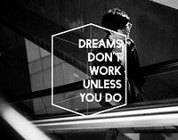 Dream Dont Work Unless You Do Life Motivation Attitude