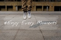 Enjoy Every Moments Life Motivation Positive Attitude