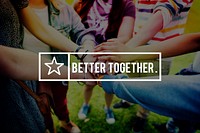 Better Together Togetherness Teamwork Unity Support Concept