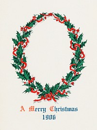 Christmas dinner with holly wreath (1906) from The Buttolph collection of menus. Original From The New York Public Library. Digitally enhanced by rawpixel.