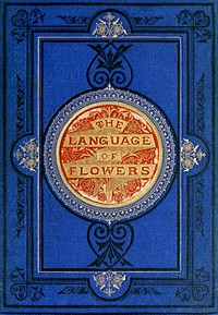 Book Cover of The Language of Flowers, or, Floral Emblems of Thoughts, Feelings, and Sentiments (1896) by <a href="https://www.rawpixel.com/search/Robert%20Tyas?sort=curated&amp;type=all&amp;page=1">Robert Tyas</a>. Original from The Biodiversity Heritage Library. Digitally enhanced by rawpixel.