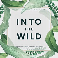 Into the wild poster decorated with hand drawn tropical leaves vector