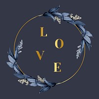 Love in a gold circle frame decorated with blue leaves on a navy blue background