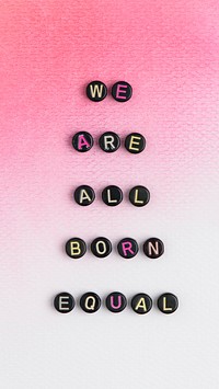 We are all born equal alphabet beads