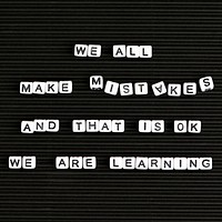 We all make mistakes and that is ok we are learning letter beads text typography