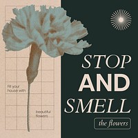 Floral social media template, retro modern aesthetic halftone, stop and smell the flowers design vector