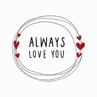 Doodle heart frame with always love you text vector