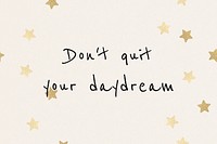 Don&#39;t quit your daydream inspirational motivational quote for social media post
