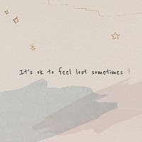 It&#39;s ok to feel lost sometimes mental health quote