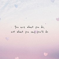 You are what you do, not what you&#39;ll say you do motivational quote