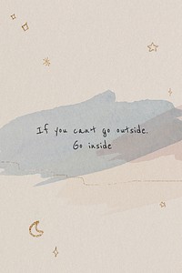 If you can&rsquo;t go outside, go inside mental health quote