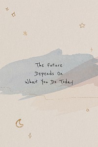 The future depends on what you do today inspirational career quote