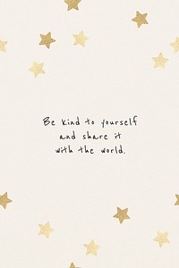 Be kind to the yourself and share it with the world motivational quote template