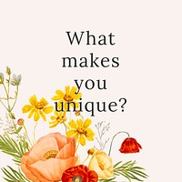 Floral quote template vector illustration with what makes you unique? text, remixed from public domain artworks