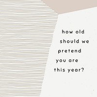 Birthday greeting template vector with how old should we pretend you are this year? message