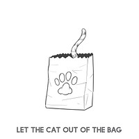 Let the cat out of the bag