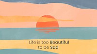 Sunset desktop wallpaper template vector "Life is too beautiful to be sad"
