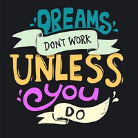 Dreams don&#39;t work unless you do typography design quote