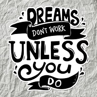 Motivational quote, dreams don&#39;t work unless you do black and white vector sticker