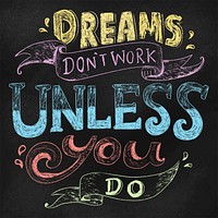 Dreams don&#39;t work unless you do typography design quote