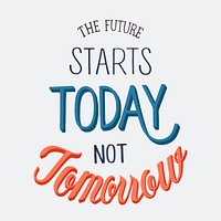 The future starts today not tomorrow typography design