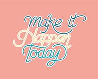 Make it happen today typography design