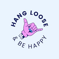 Hang loose and be happy badge design vector