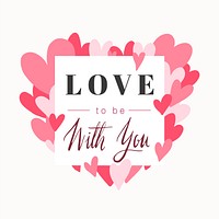 Love to be with you Valentines day card design vector