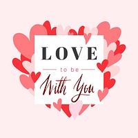 Love to be with you Valentines day card design vector
