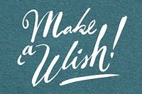 Hand lettering make a wish! message psd typography
