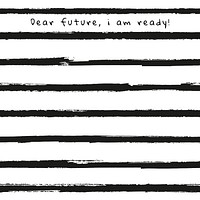 Background of stripes psd ink brush pattern with dear future, i am ready text