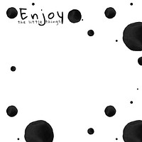 Background of polka dot vector ink brush pattern with enjoy the little things text