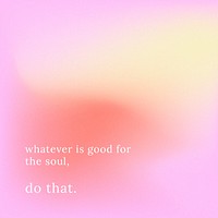 Whatever is good for the soul do that motivational quote vector template abstract background