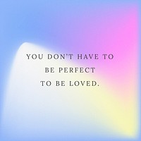 You don&#39;t have to be perfect to be loved love quote vector template gradient background