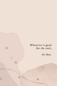 Whatever is good for the soul do that quote social media template