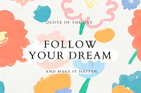Follow your dream quote psd template floral background