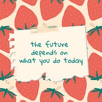 Psd quote on strawberry pattern background social media post the future depends on what you do today