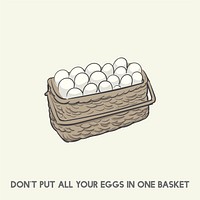 Don&#39;t put all your eggs in one basket