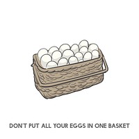 Don&#39;t put all eggs in one basket idiom
