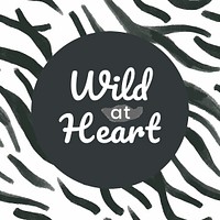 Wild at heart, motivational quote template, zebra pattern vector