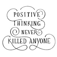 Positive thinking never killed anyone quote typography design