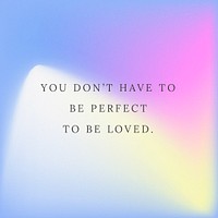 You don&#39;t have to be perfect to be loved love quote psd template abstract background
