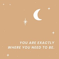 Psd cute background quote template you are exactly where you need to be positive quote brown galaxy 