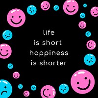 Inspirational quote with emoji psd life is short happiness is shorter social media template