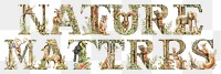 Nature matters word sticker png element, editable  botanical animal font design