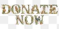 Donate now word sticker png element, editable  botanical animal font design