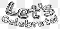 Let's celebrate! word sticker png element, editable fluid chrome font design