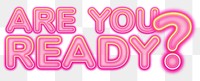 Are You Ready? word sticker png element, editable  pink neon font design