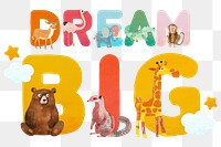 Dream big word sticker png element, editable animal zoo font design 